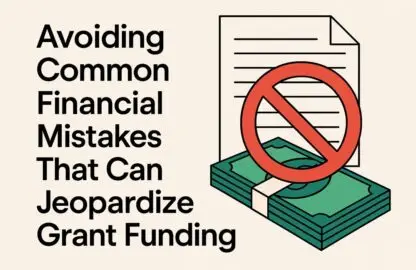 Avoiding Common Financial Mistakes That Can Jeopardize Grant Funding